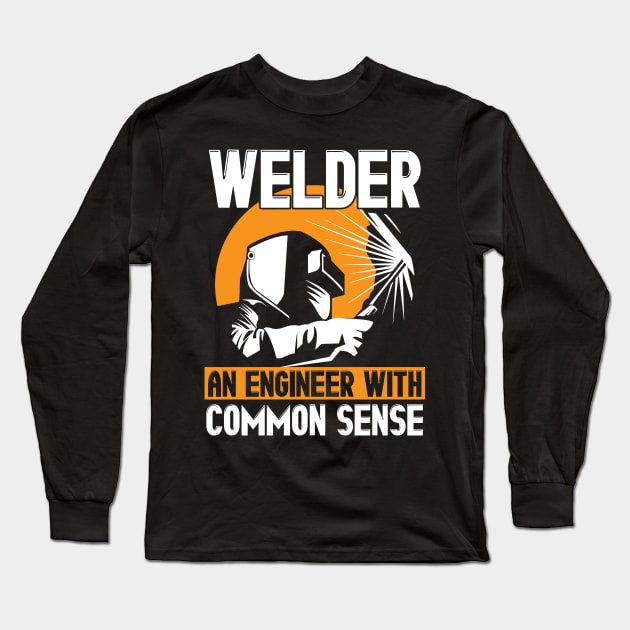 Welder: An Engineer With Common Sense Welding Long Sleeve T-Shirt by theperfectpresents